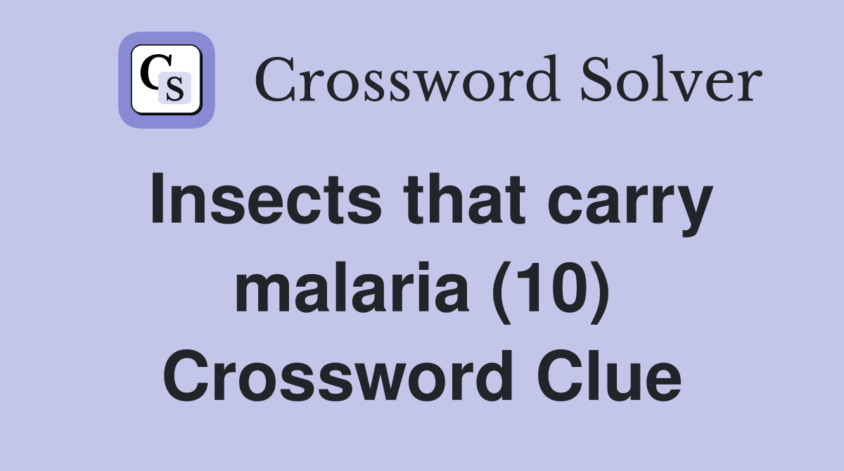 Insects that carry malaria (10) Crossword Clue