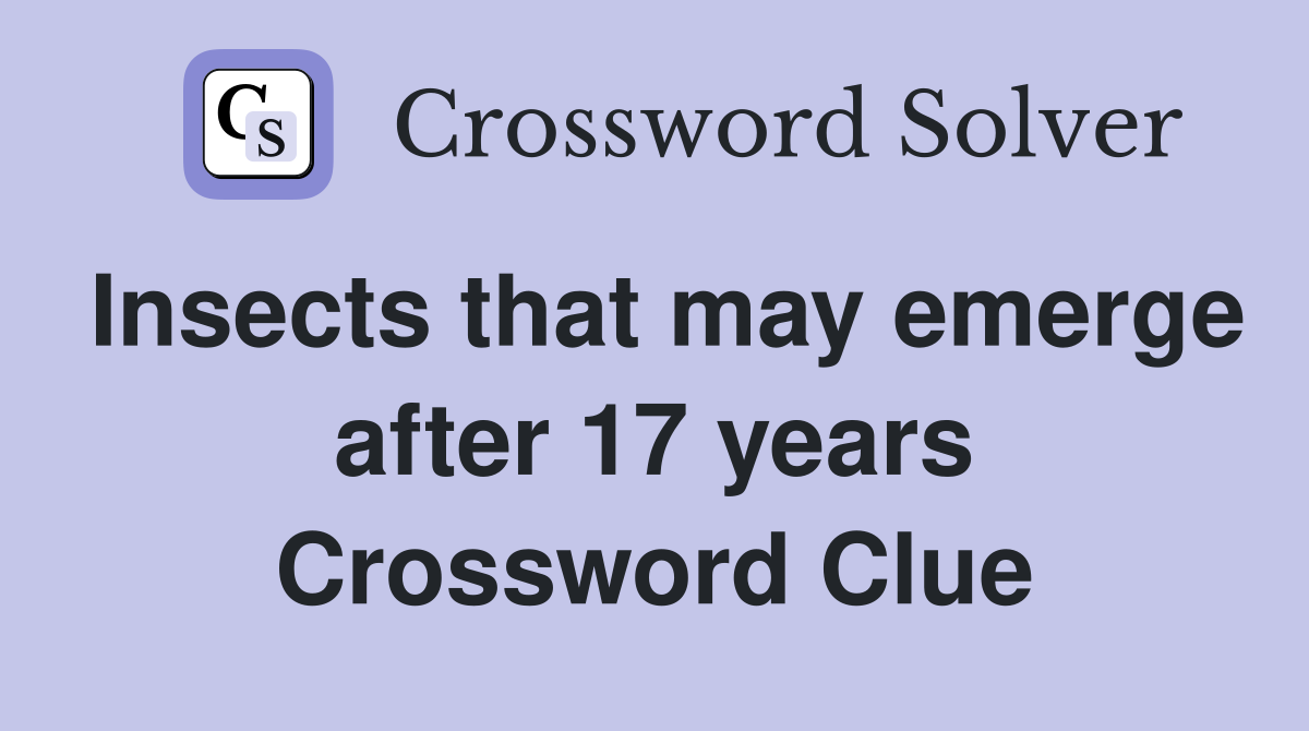 Insects that may emerge after 17 years Crossword Clue