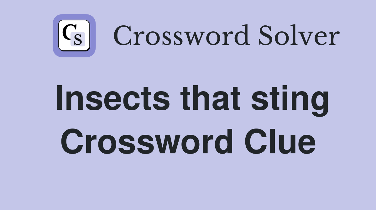 Insects that sting Crossword Clue