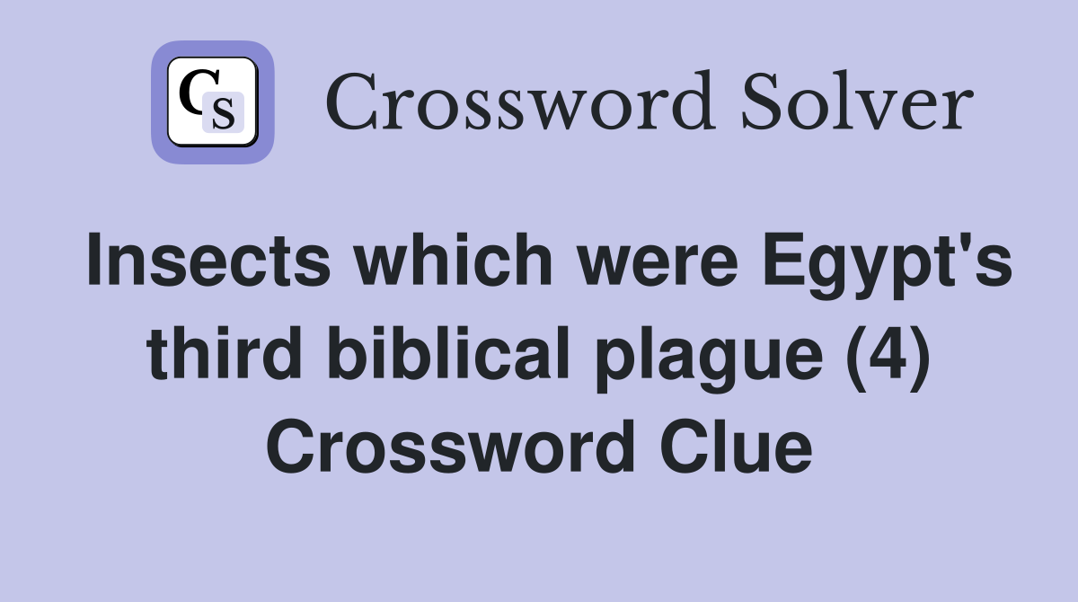 Insects which were Egypt's third biblical plague (4) Crossword Clue