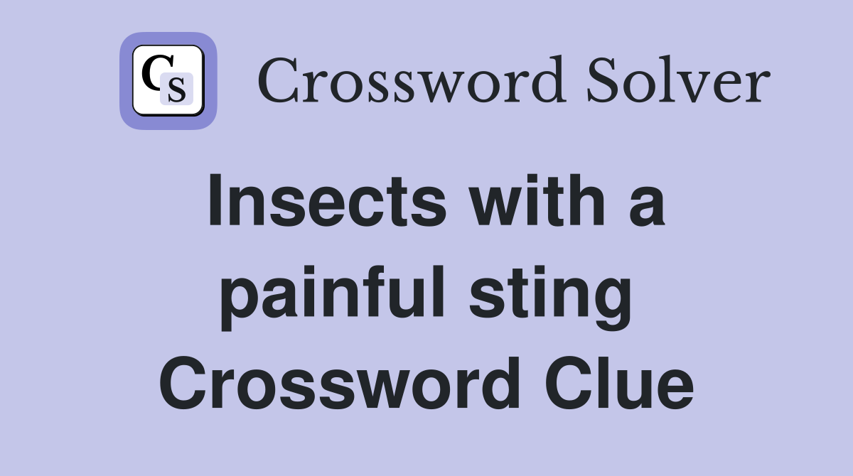 Insects with a painful sting Crossword Clue