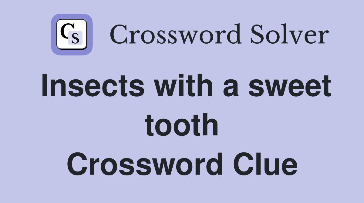 Insects with a sweet tooth Crossword Clue