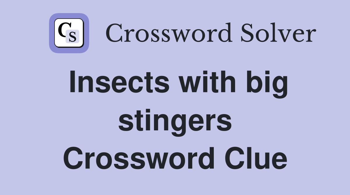 Insects with big stingers Crossword Clue