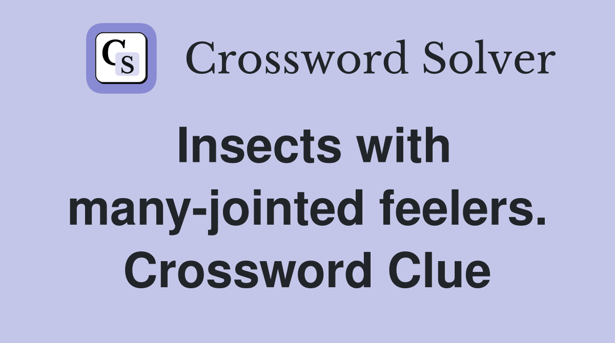 Insects with many-jointed feelers. Crossword Clue