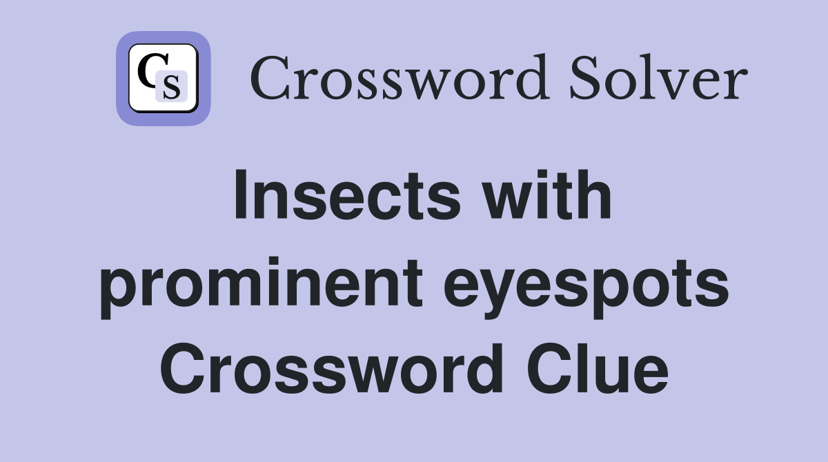Insects with prominent eyespots Crossword Clue