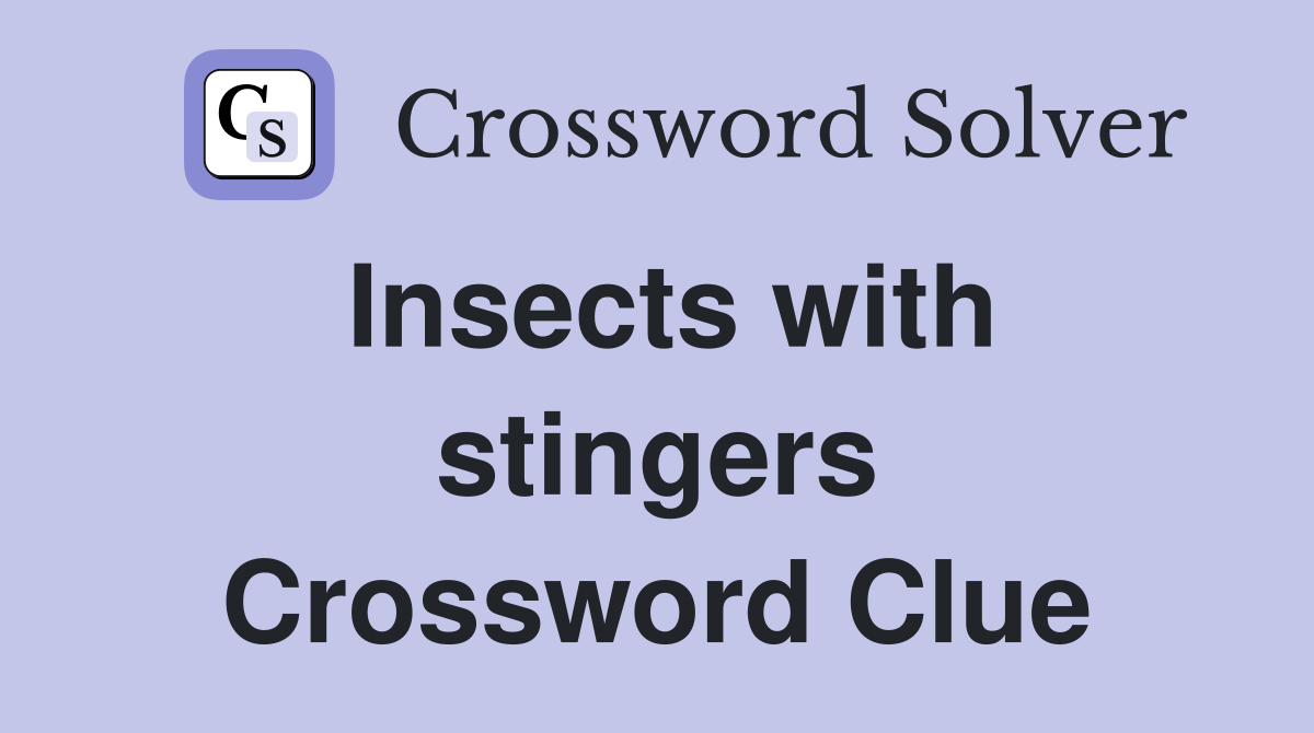 Insects with stingers Crossword Clue