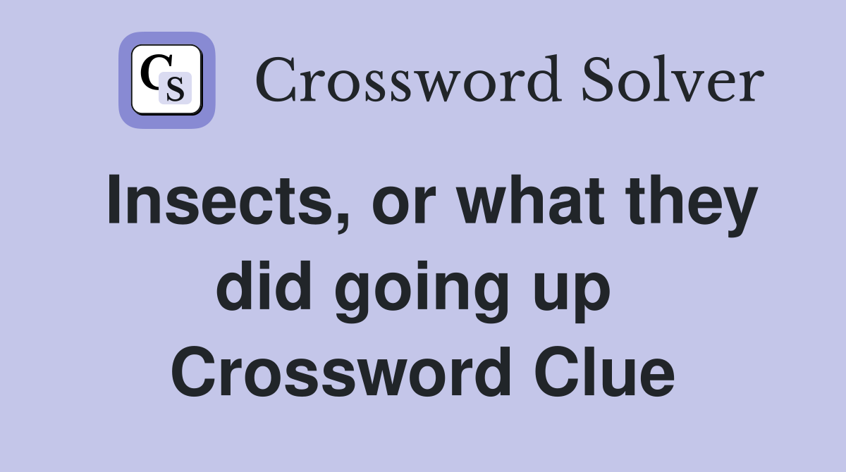 Insects, or what they did going up  Crossword Clue