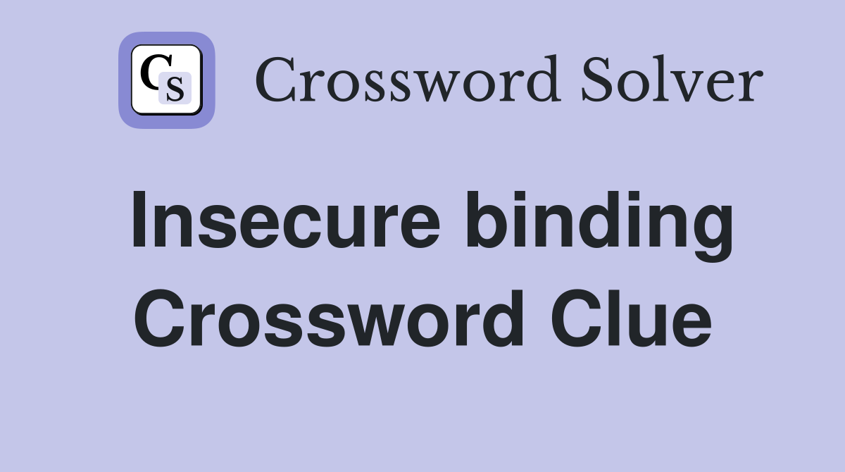 Insecure binding Crossword Clue