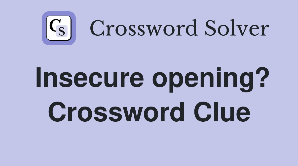 Insecure opening? Crossword Clue
