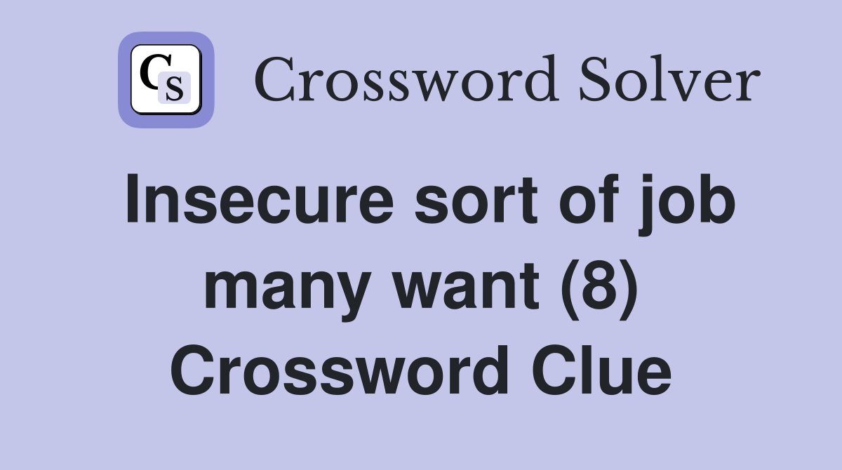 Insecure sort of job many want (8) Crossword Clue