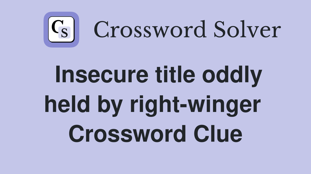 Insecure title oddly held by right-winger  Crossword Clue