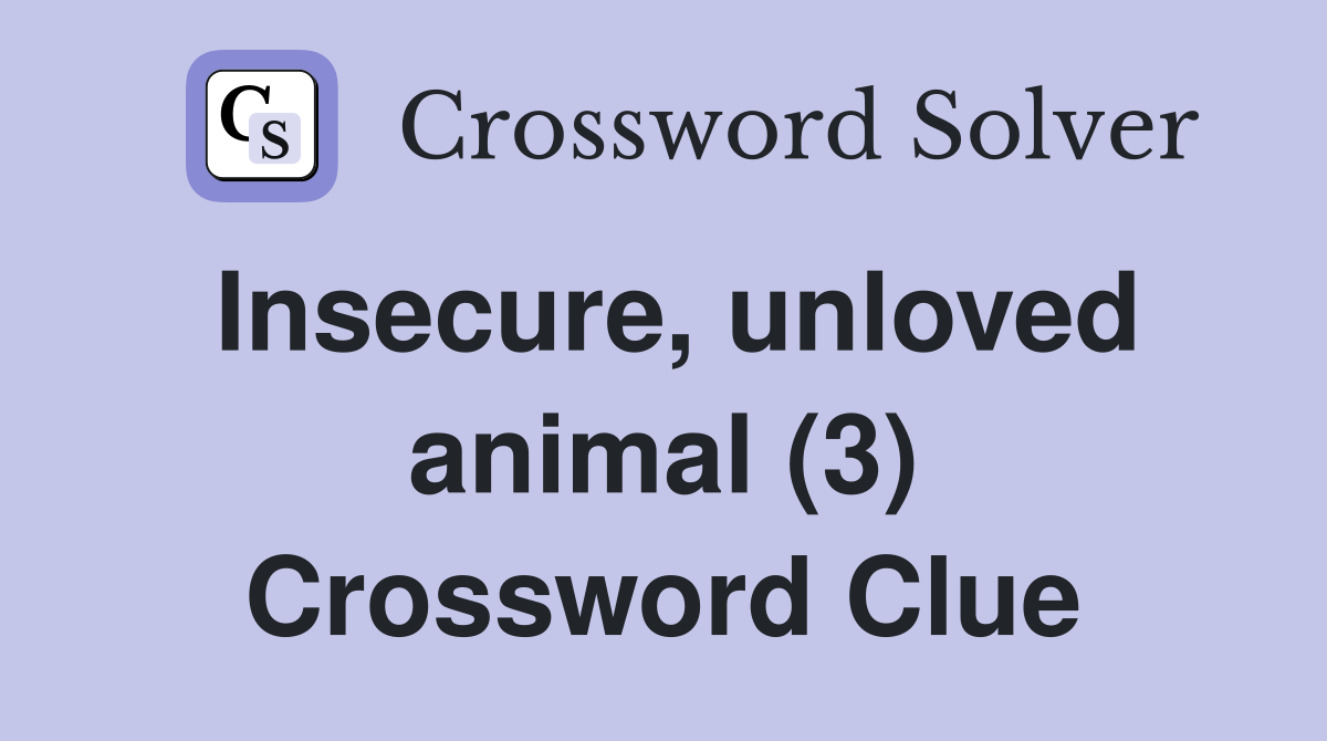 Insecure, unloved animal (3) Crossword Clue