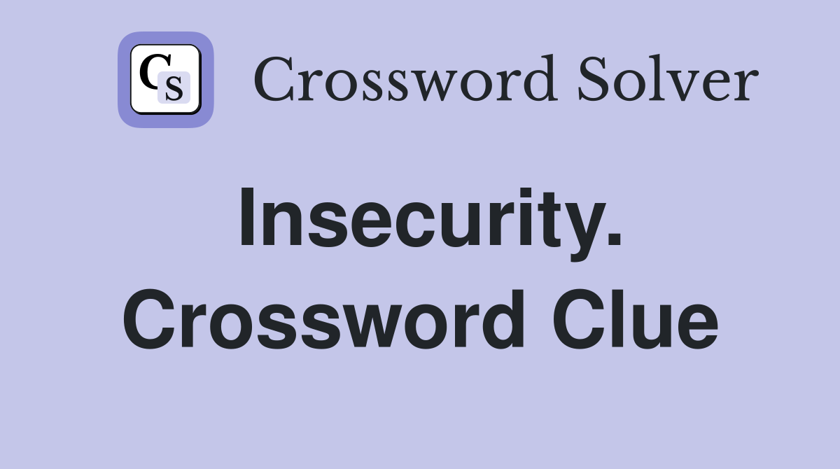 Insecurity. Crossword Clue