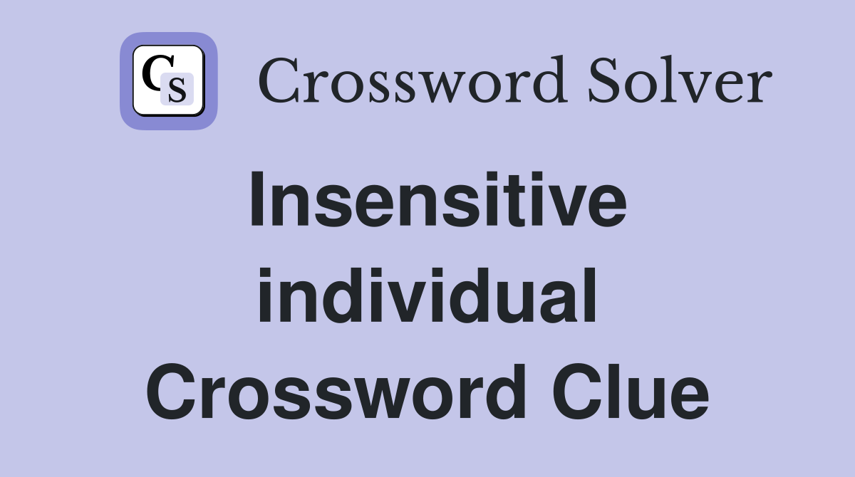 Insensitive individual Crossword Clue