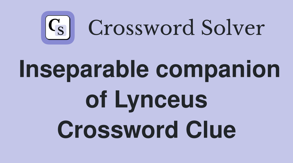 Inseparable companion of Lynceus Crossword Clue