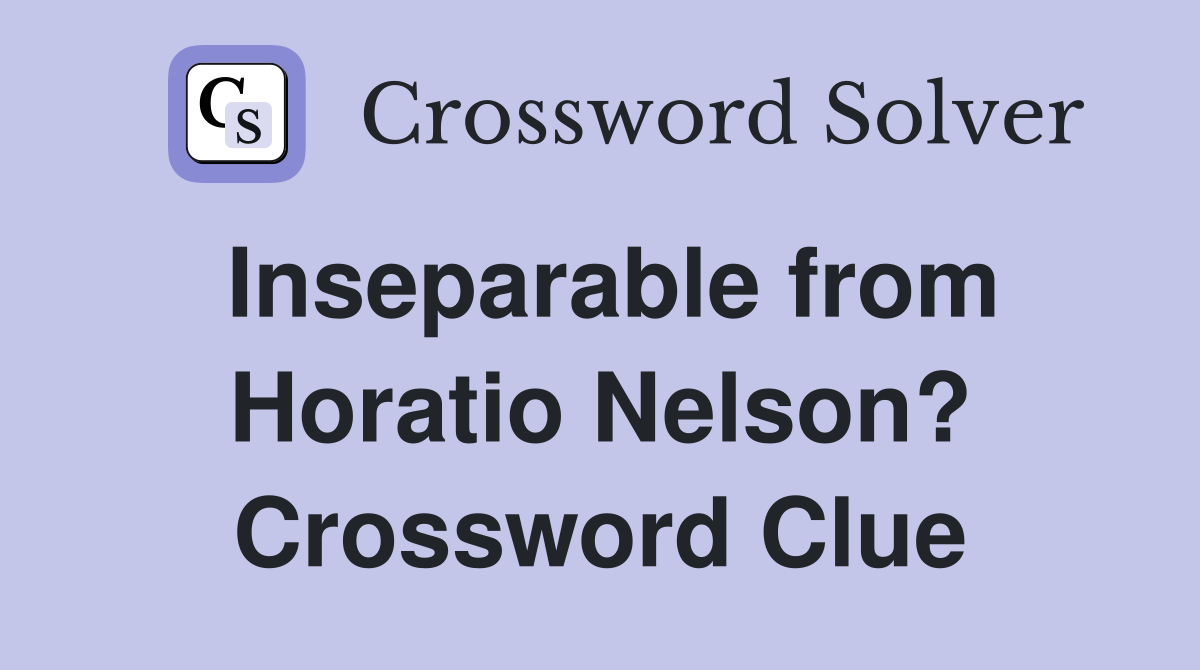Inseparable from Horatio Nelson? Crossword Clue