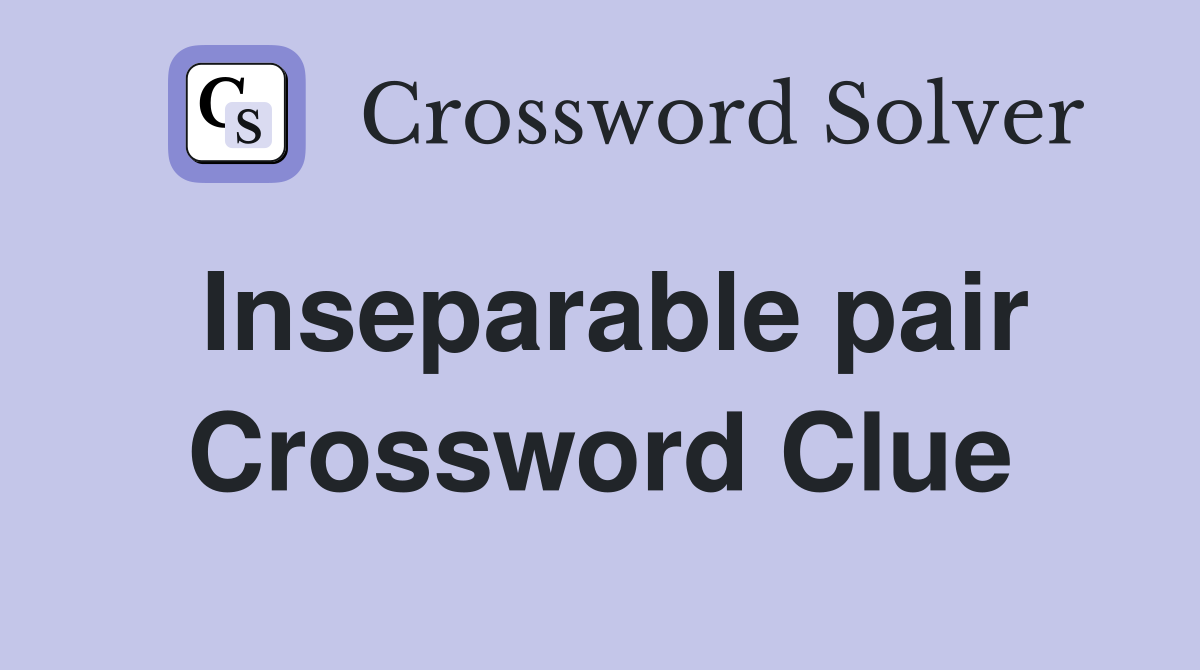 Inseparable pair Crossword Clue
