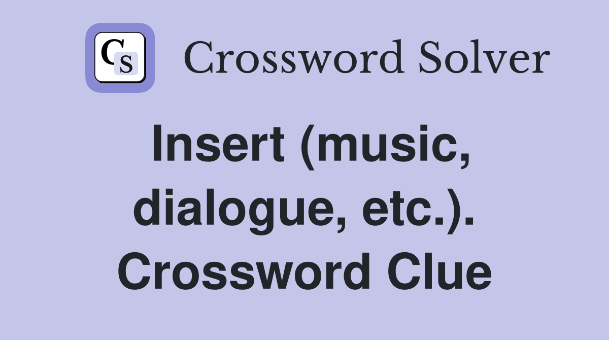 Insert (music, dialogue, etc.). Crossword Clue