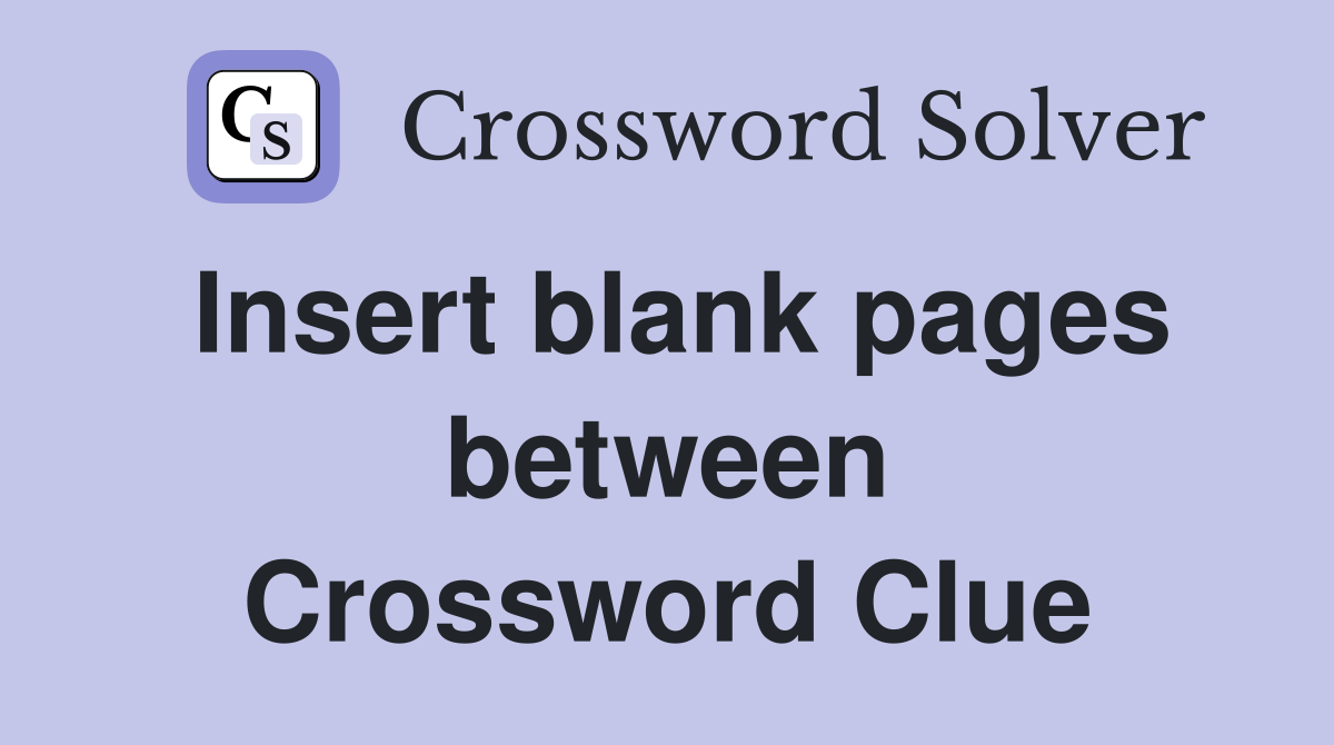 Insert blank pages between Crossword Clue