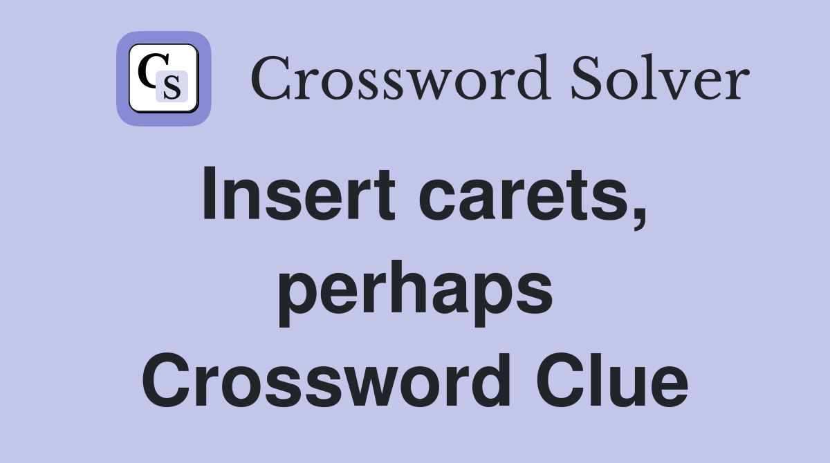 Insert carets, perhaps Crossword Clue