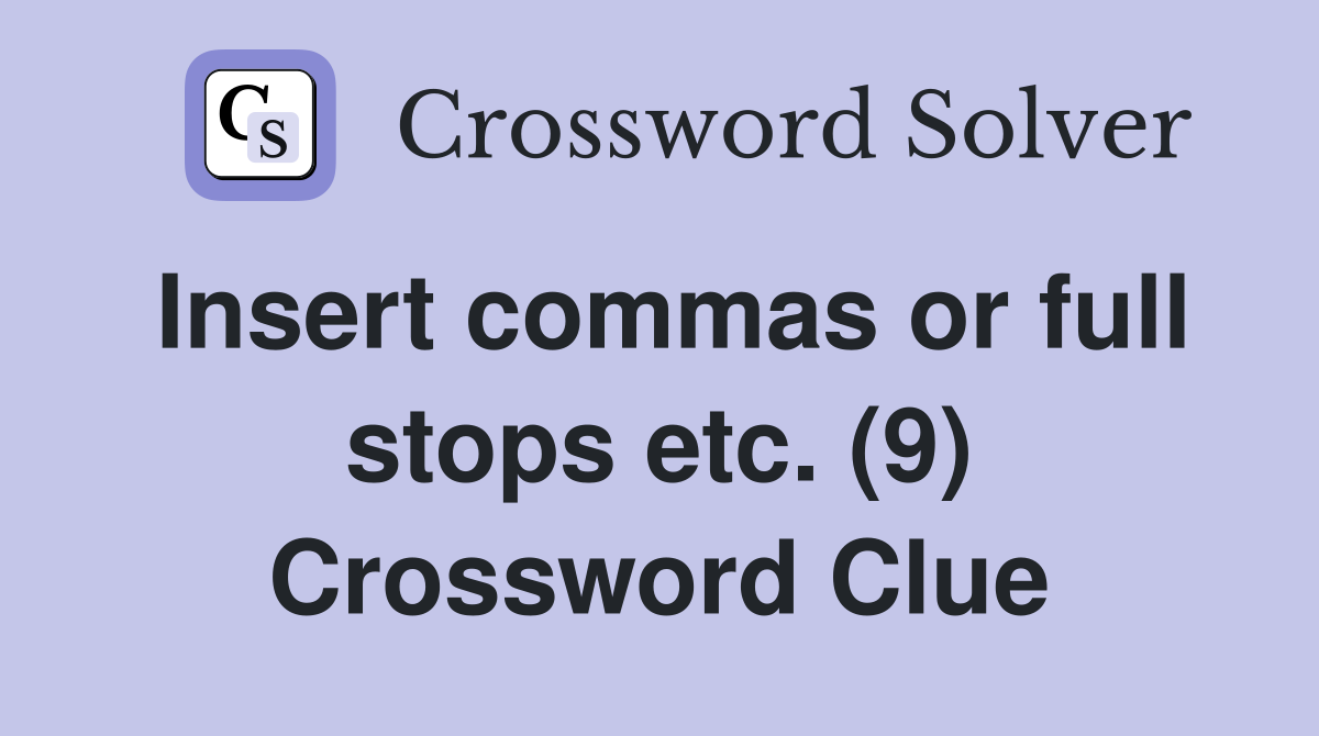 Insert commas or full stops etc. (9) Crossword Clue