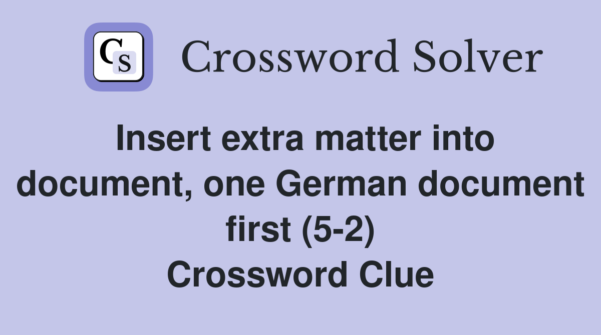 Insert extra matter into document, one German document first (5-2) Crossword Clue