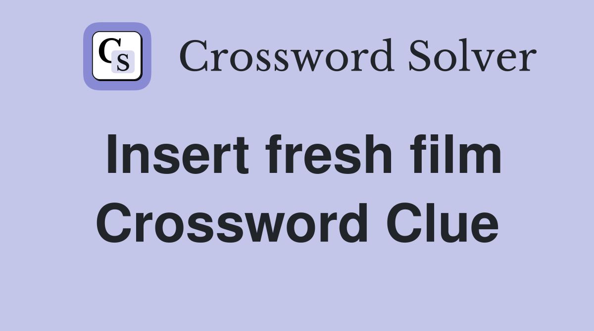 Insert fresh film Crossword Clue