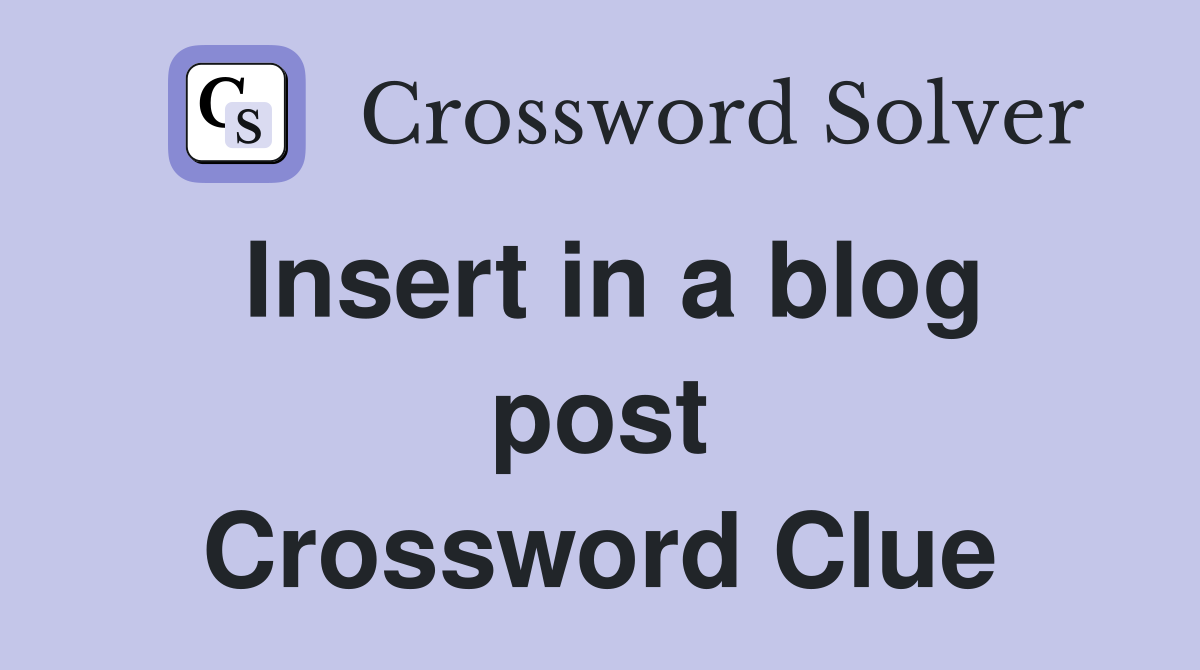 Insert in a blog post Crossword Clue