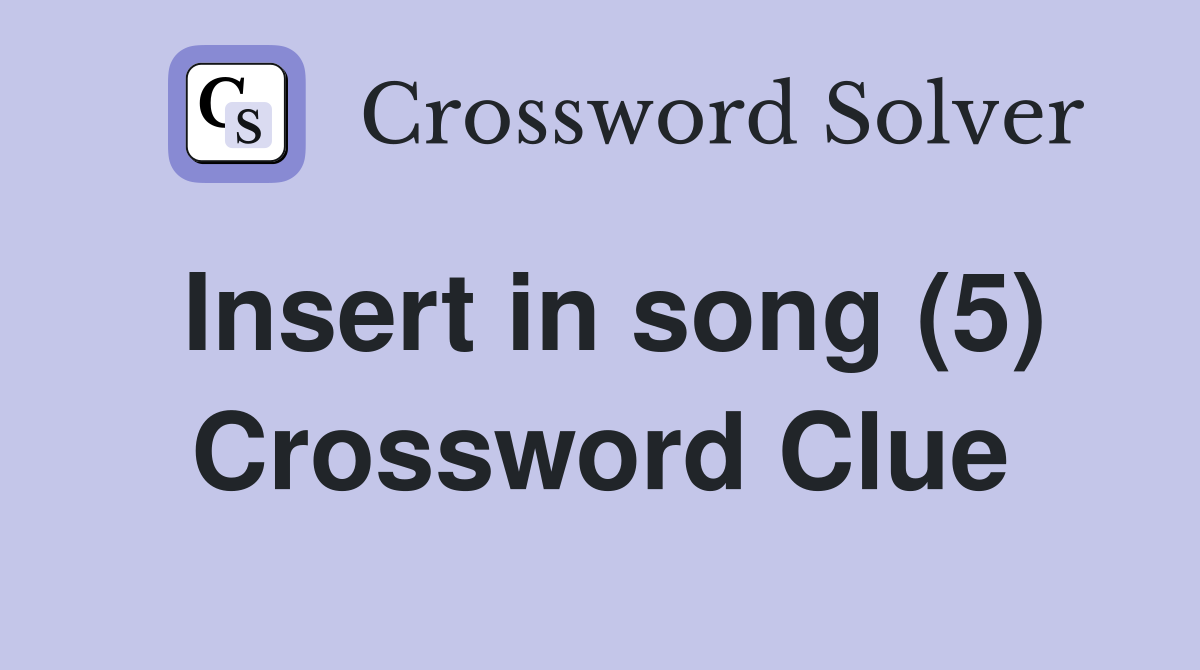 Insert in song (5) Crossword Clue
