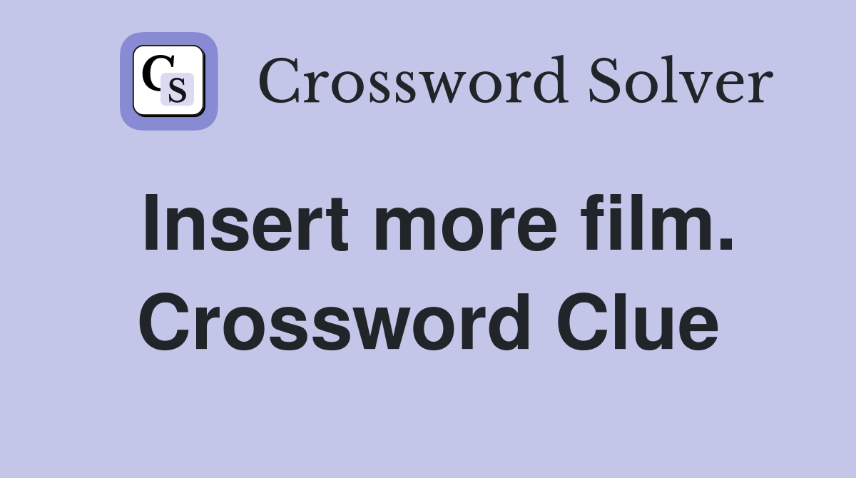Insert more film. Crossword Clue