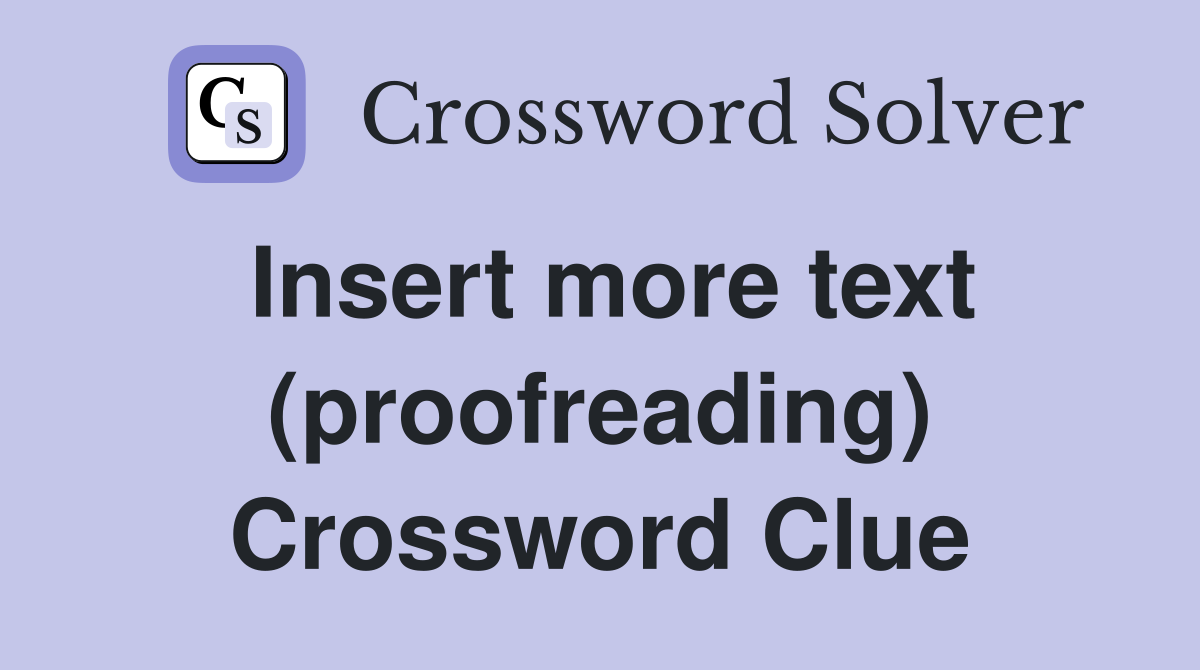 Insert more text (proofreading) Crossword Clue