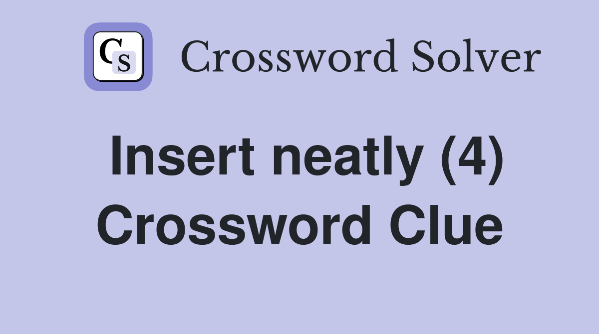 Insert neatly (4) Crossword Clue