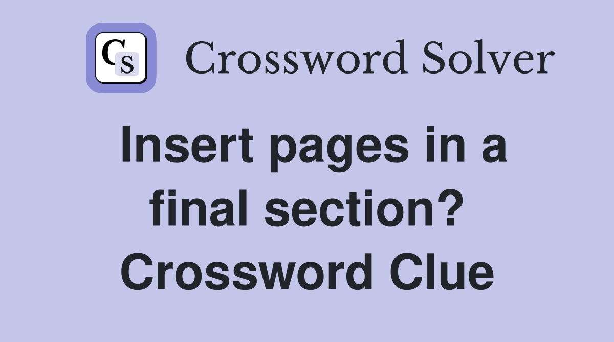 Insert pages in a final section? Crossword Clue