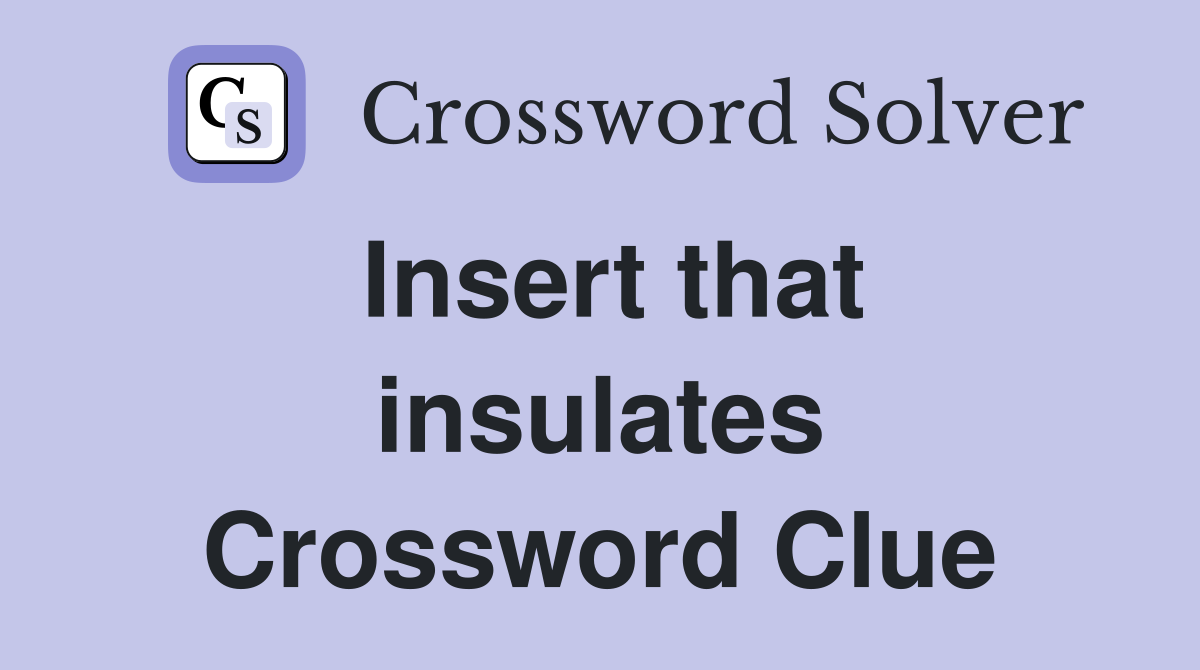 Insert that insulates Crossword Clue