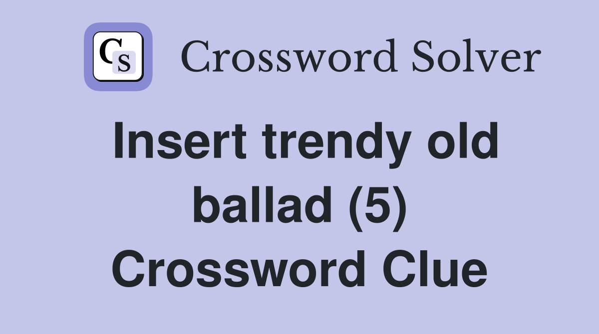 Insert trendy old ballad (5) Crossword Clue