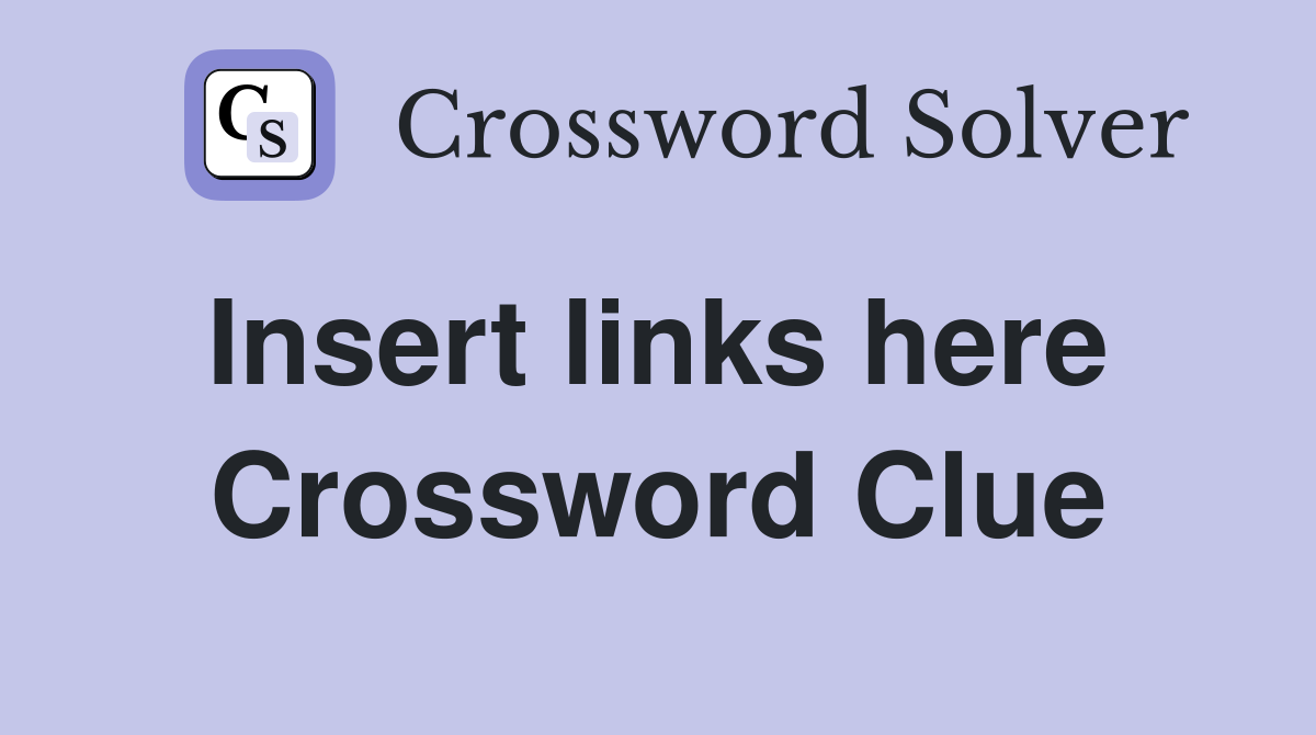 Insert links here  Crossword Clue