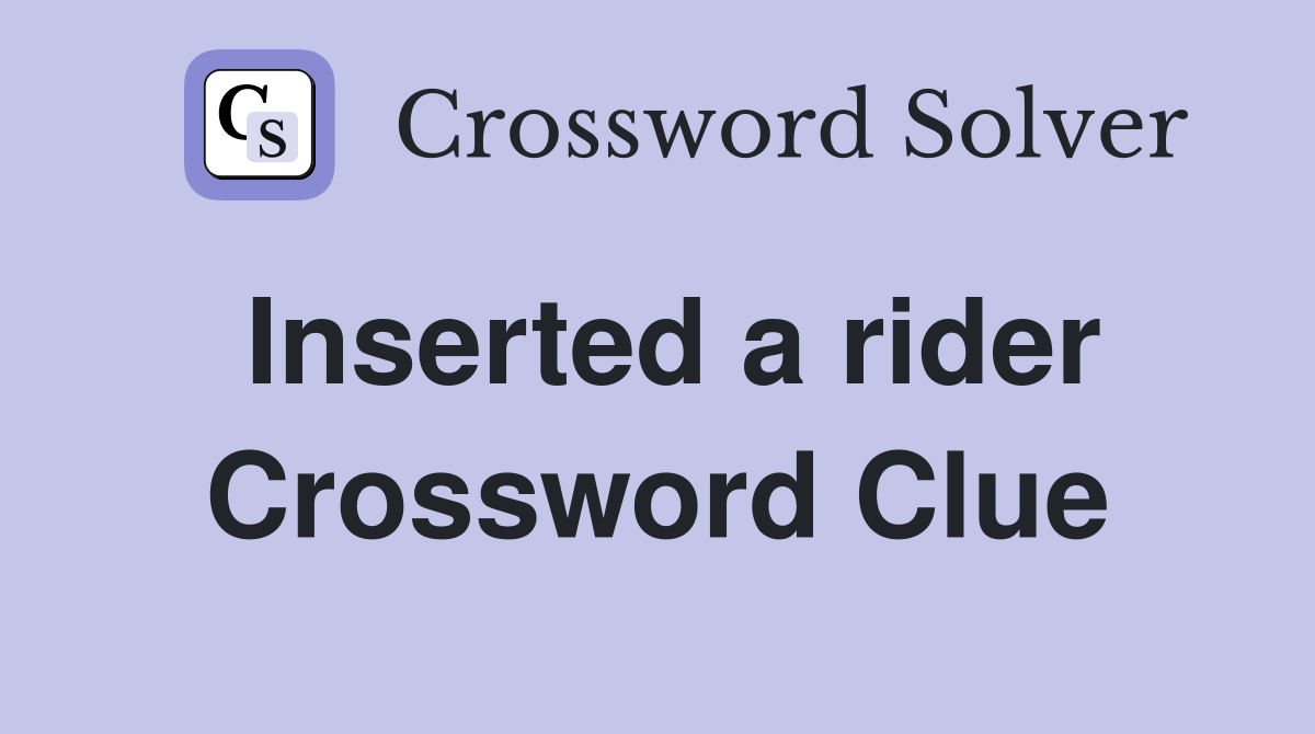 Inserted a rider Crossword Clue