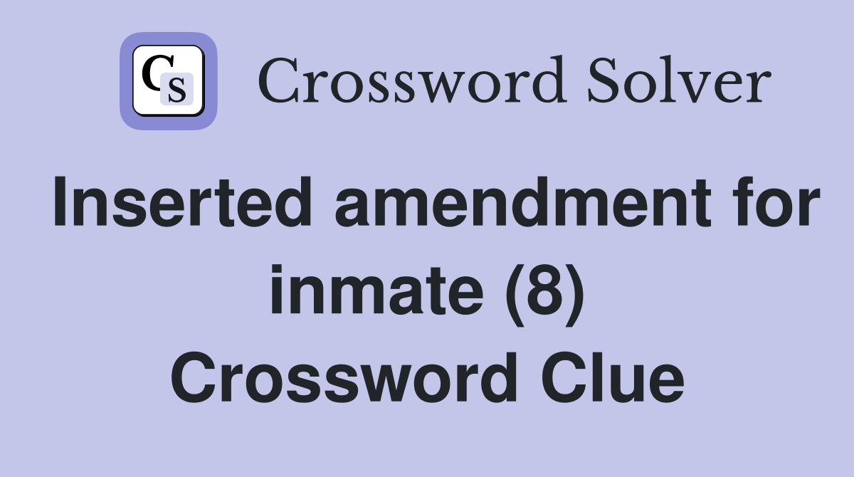Inserted amendment for inmate (8) Crossword Clue