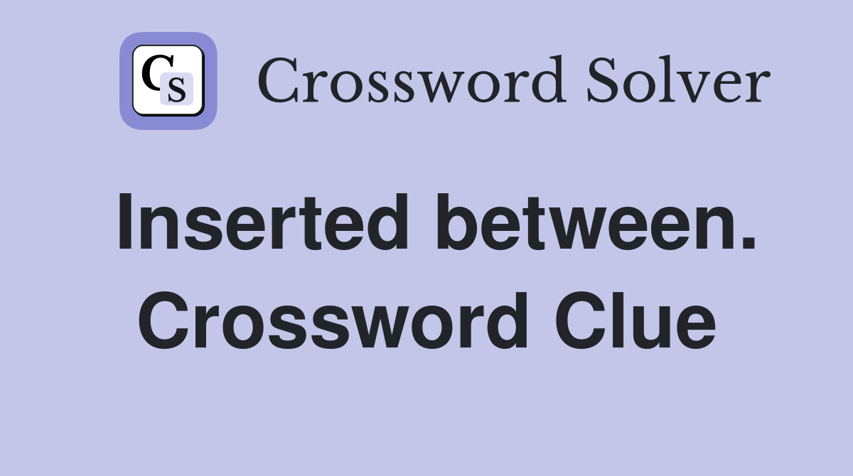 Inserted between. Crossword Clue