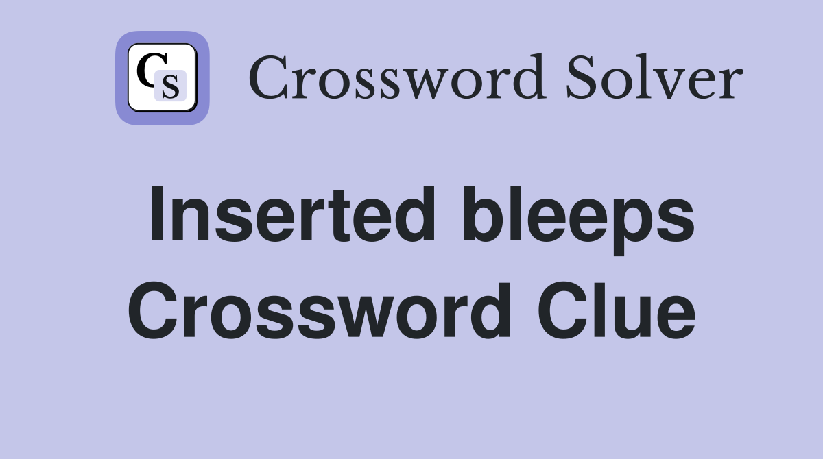 Inserted bleeps Crossword Clue