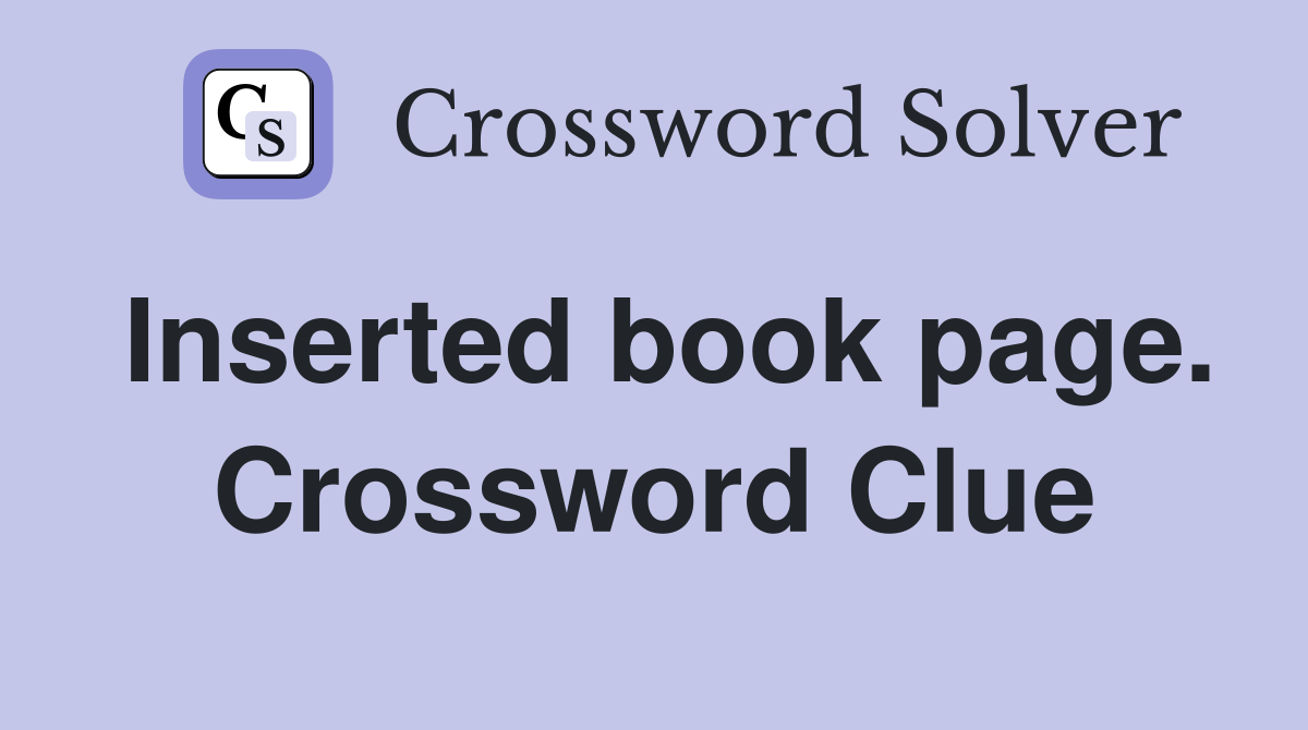 Inserted book page. Crossword Clue