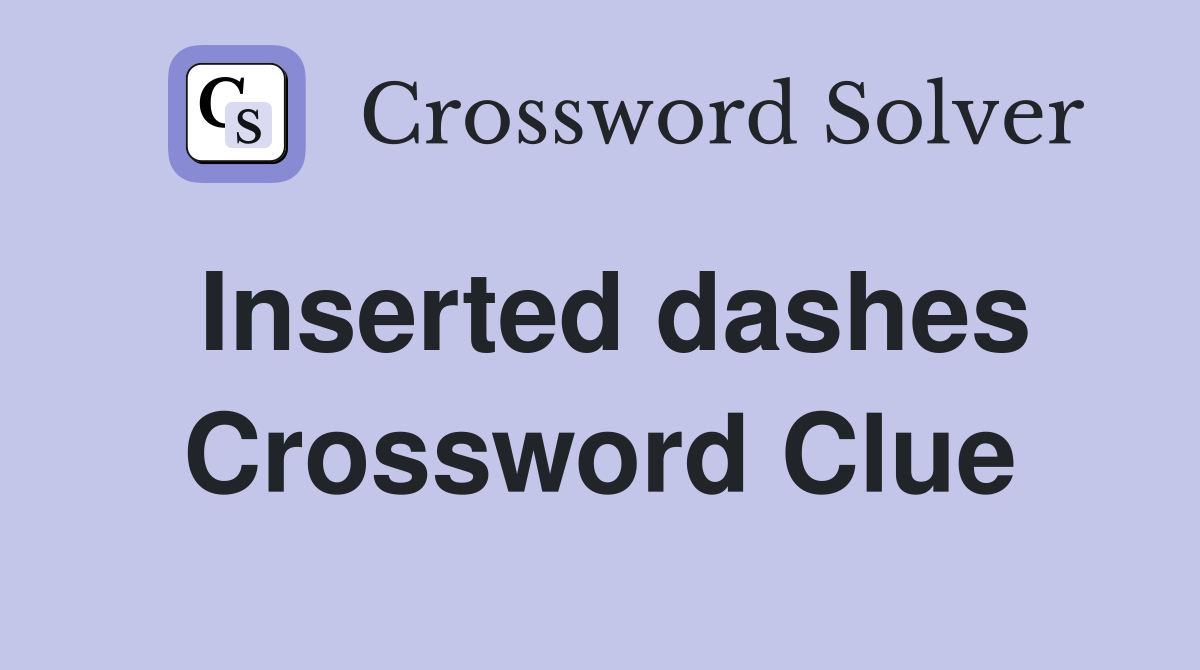 Inserted dashes Crossword Clue
