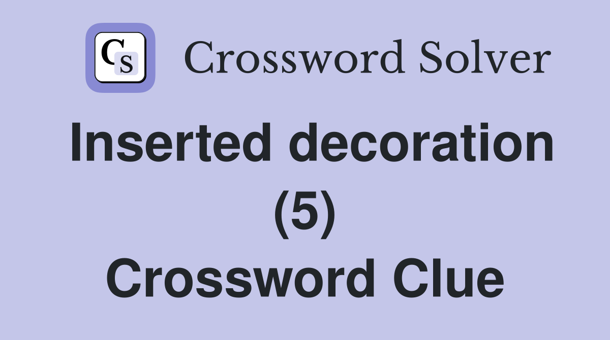 Inserted decoration (5) Crossword Clue