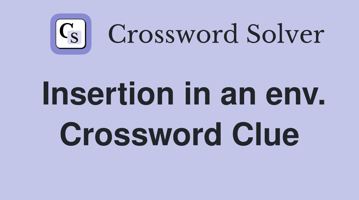 Insertion in an env. Crossword Clue