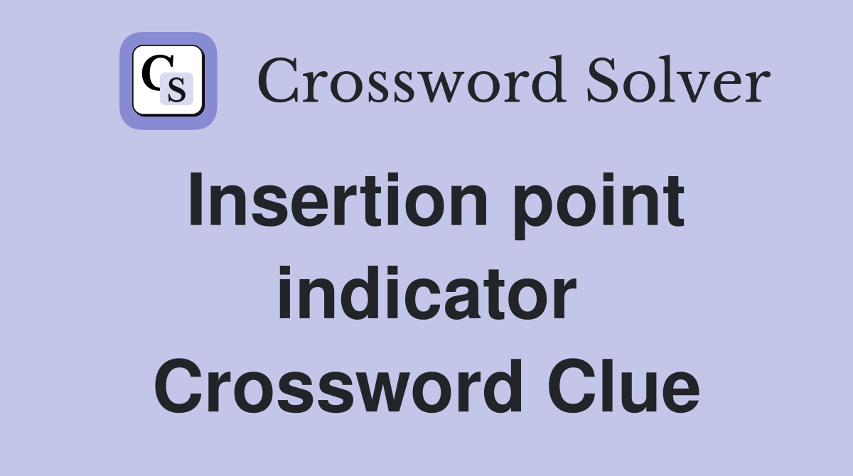 Insertion point indicator Crossword Clue