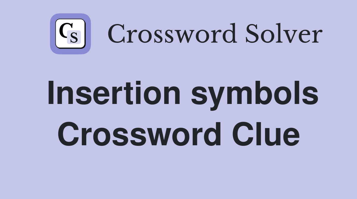 Insertion symbols Crossword Clue
