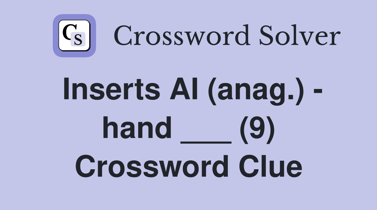Inserts AI (anag.) - hand ___ (9) Crossword Clue