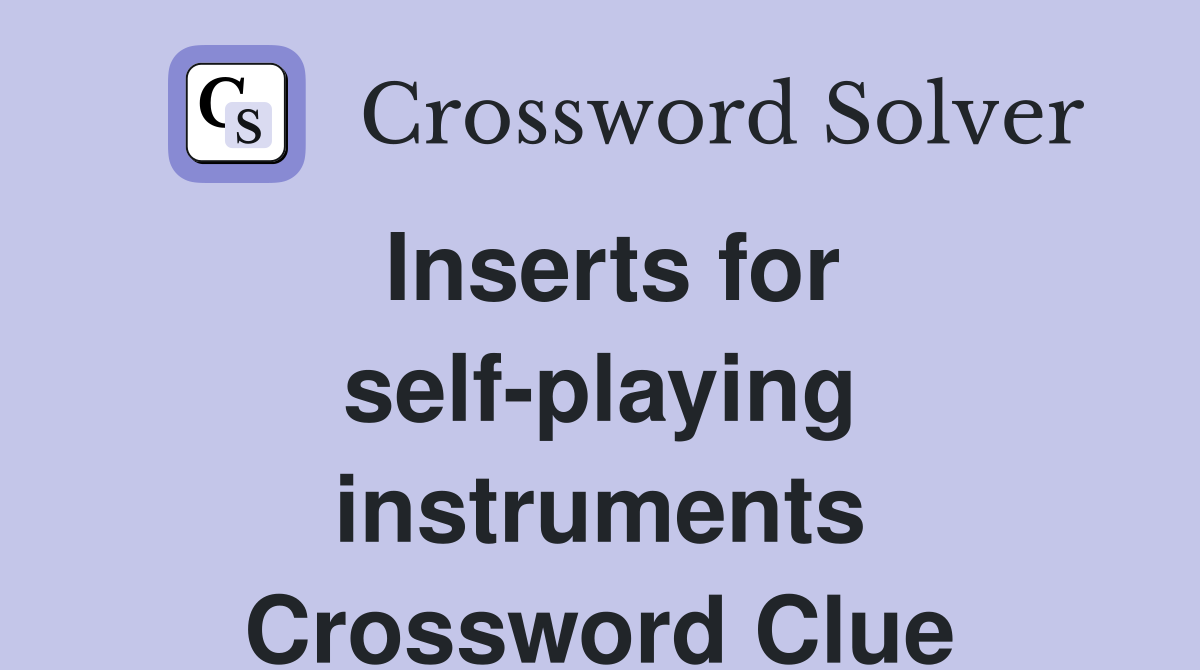 Inserts for self-playing instruments Crossword Clue