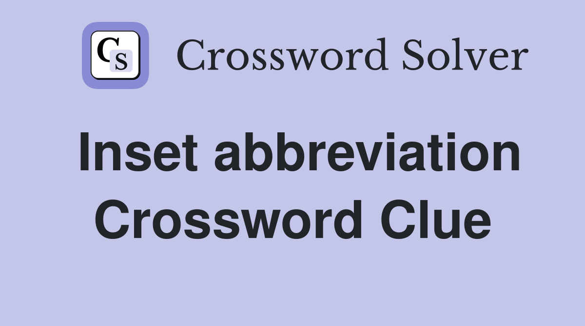 Inset abbreviation Crossword Clue