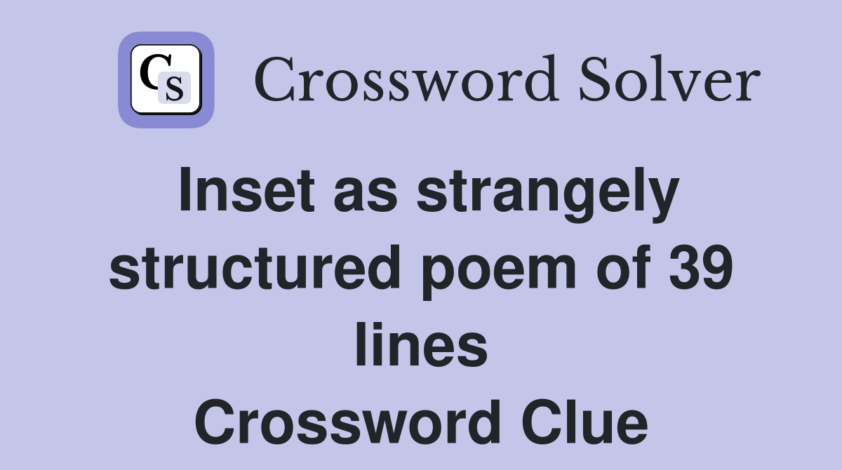 Inset as strangely structured poem of 39 lines Crossword Clue
